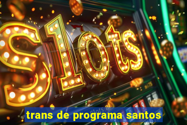 trans de programa santos